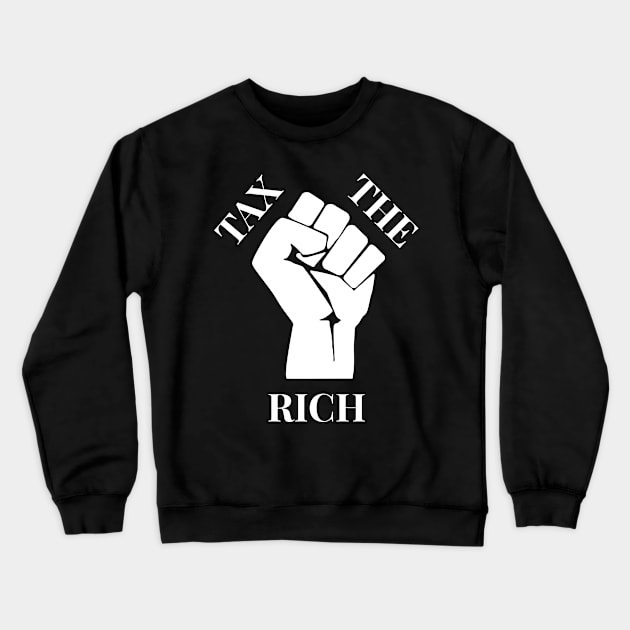 Progressive Tax The Rich 4 Liberal Protest Vote Crewneck Sweatshirt by atomguy